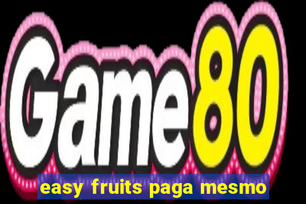 easy fruits paga mesmo